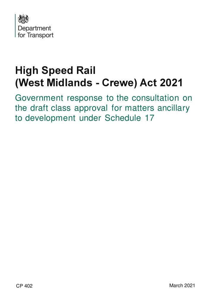 High Speed Rail (West Midlands - Crewe) Act 2021. Government response to the consultation on the draft class approval for matters ancillary to development under Schedule 17 (Command Paper) CP 402