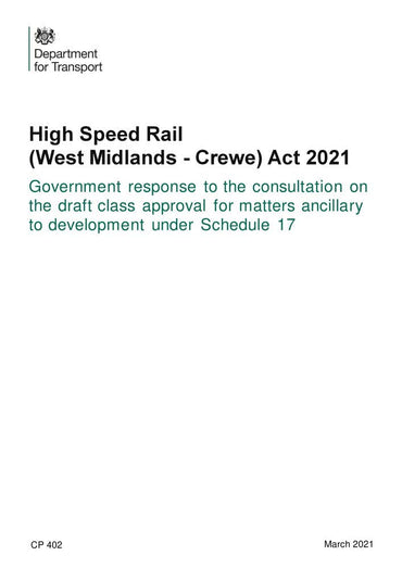 High Speed Rail (West Midlands - Crewe) Act 2021. Government response to the consultation on the draft class approval for matters ancillary to development under Schedule 17 (Command Paper) CP 402
