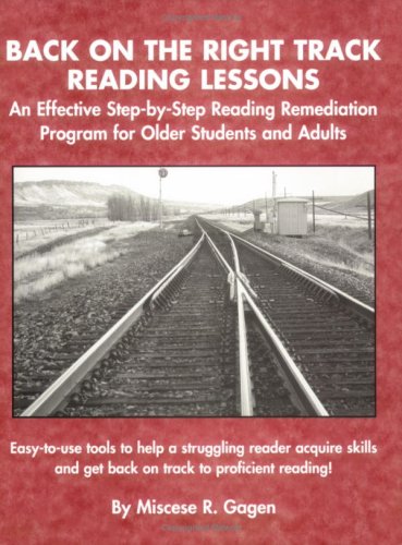 Back on the Right Track Reading Lessons: An Effective Step-by-Step Reading Remediation Program for Older Students and Adults
