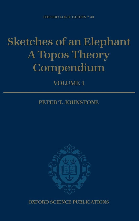 Sketches of an Elephant: A Topos Theory Compendiumm vol. 1 (Oxford Logic Guides, 43)