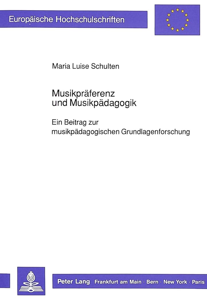 Musikpräferenz und Musikpädagogik: Ein Beitrag zur musikpädagogischen Grundlagenforschung (Europäische Hochschulschrifte