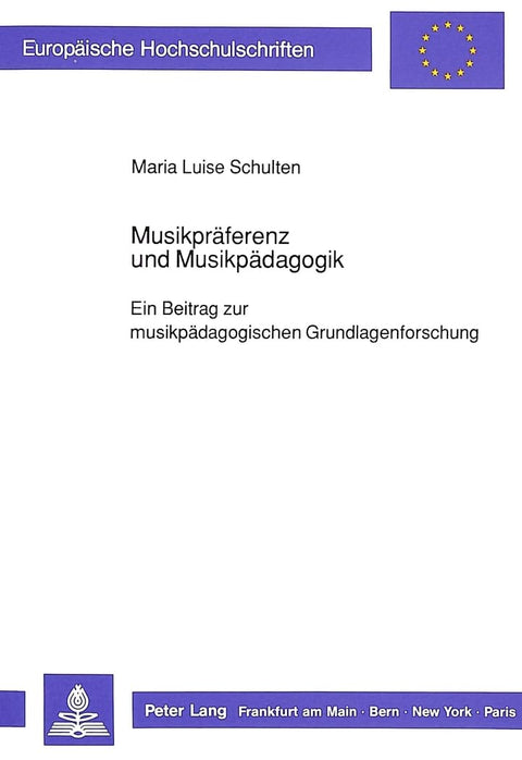 Musikpräferenz und Musikpädagogik: Ein Beitrag zur musikpädagogischen Grundlagenforschung (Europäische Hochschulschrifte