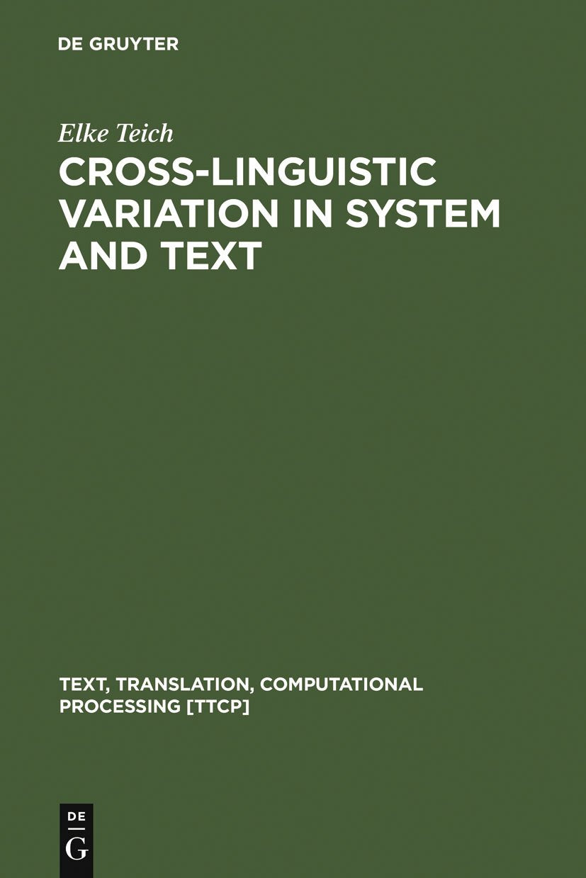 Cross-Linguistic Variation in System and Text: A Methodology for the Investigation of Translations and Comparable Texts 