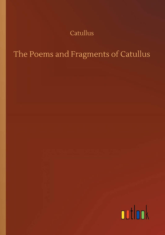 The Poems and Fragments of Catullus
