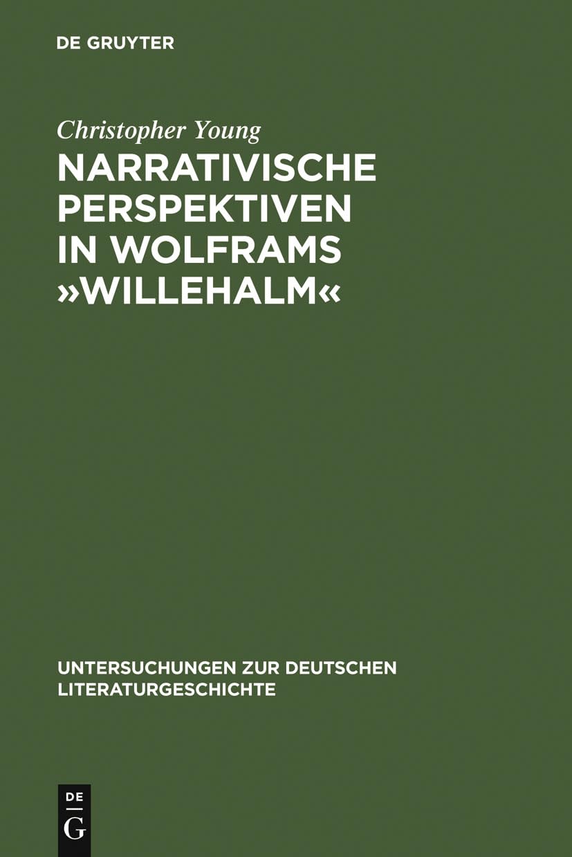 Narrativische Perspektiven in Wolframs »Willehalm«: Figuren, Erzähler, Sinngebungsprozeß (Untersuchungen zur deutschen L