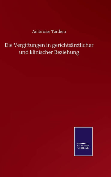 Die Vergiftungen in gerichtsärztlicher und klinischer Beziehung (German Edition)
