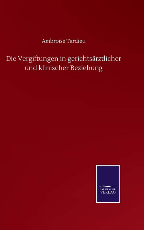 Die Vergiftungen in gerichtsärztlicher und klinischer Beziehung (German Edition)