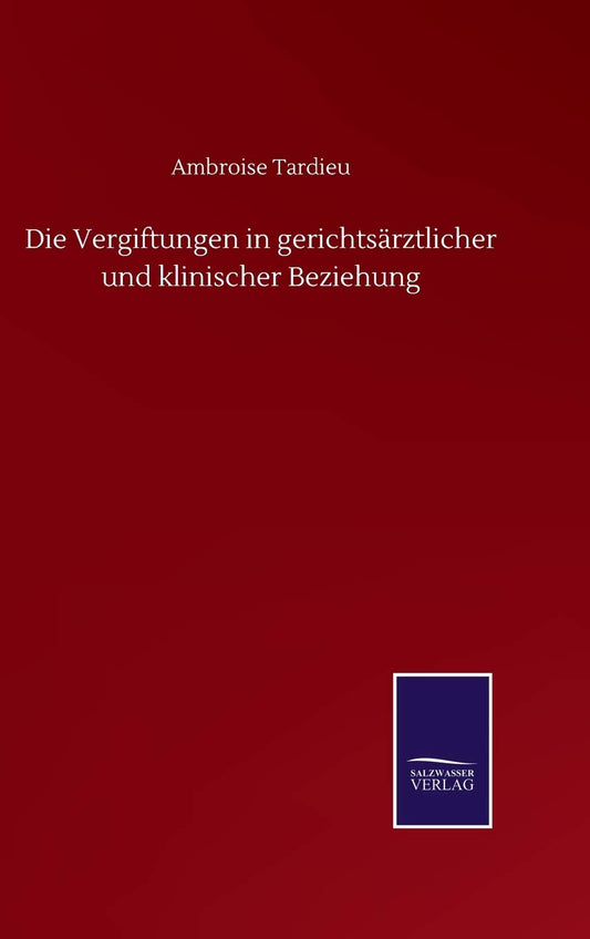 Die Vergiftungen in gerichtsärztlicher und klinischer Beziehung (German Edition)