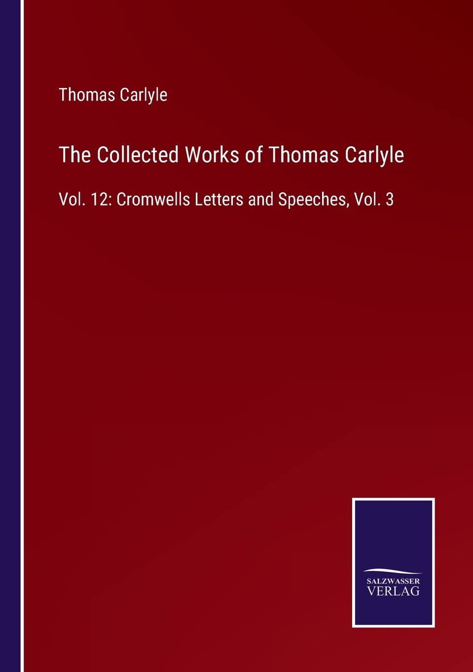 The Collected Works of Thomas Carlyle: Vol. 12: Cromwells Letters and Speeches, Vol. 3