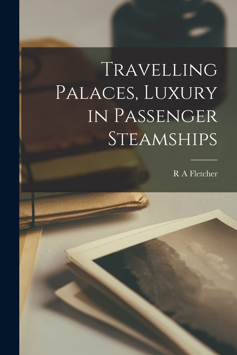 Travelling Palaces, Luxury in Passenger Steamships