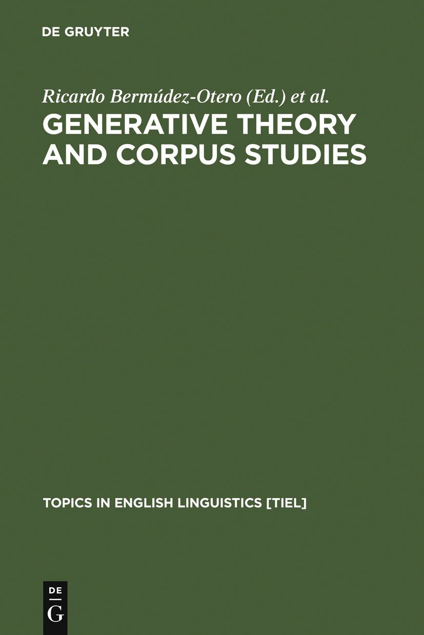 Generative Theory and Corpus Studies: A Dialogue from 10 ICEHL (Topics in English Linguistics [TiEL], 31)