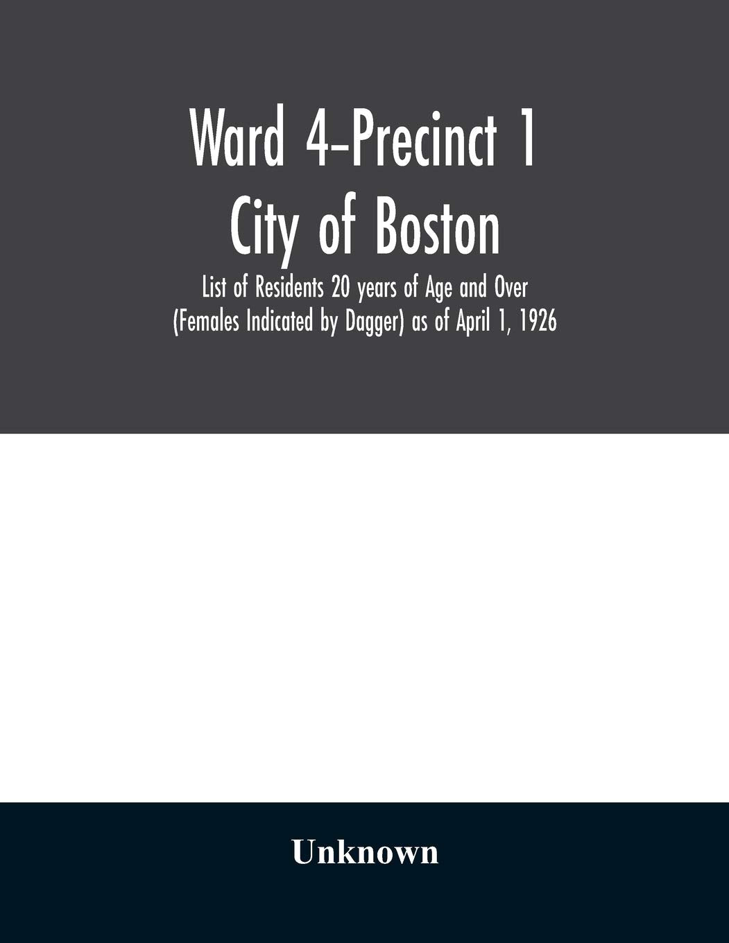 Ward 4-Precinct 1; City of Boston; List of Residents 20 years of Age and Over (Females Indicated by Dagger) as of April 