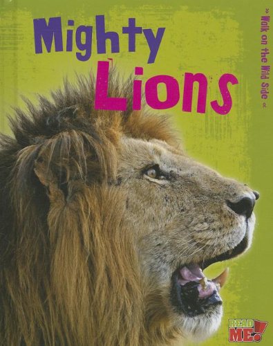 Mighty Lions (Read Me!-Walk on the Wild Side)