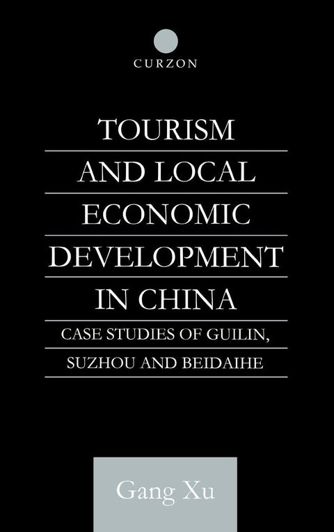 Tourism and Local Development in China: Case Studies of Guilin, Suzhou and Beidaihe (English-Language Series of the Inst