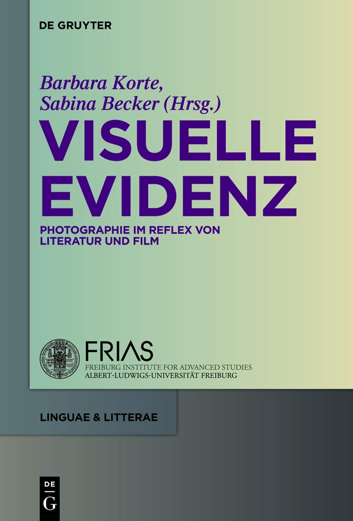 Visuelle Evidenz: Fotografie im Reflex von Literatur und Film (linguae & litterae, 5) (German Edition)