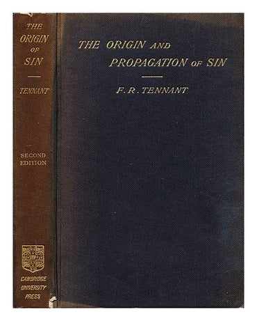 The origin and propagation of sin : being the Hulsean lectures delivered before the University of Cambridge in 1901-1902 / by F. R. Tennant