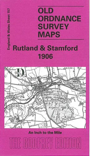 Rutland and Stamford 1906: One Inch Map 157 (Old O.S. Maps of England and Wales)