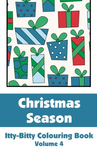 Christmas Season Itty-Bitty Colouring Book (Volume 4) (Itty-Bitty Art-Filled Fun Colouring Books)