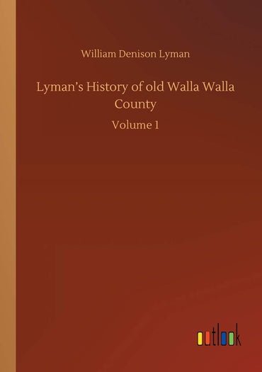 Lyman's History of old Walla Walla County: Volume 1