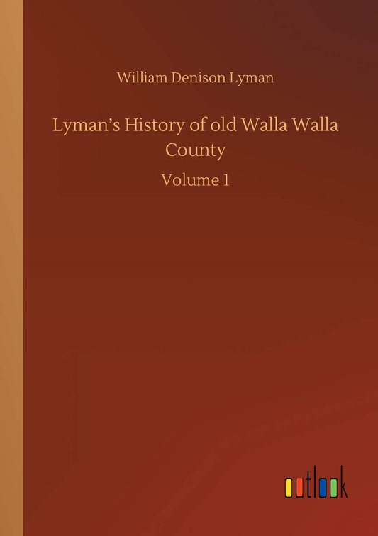 Lyman's History of old Walla Walla County: Volume 1