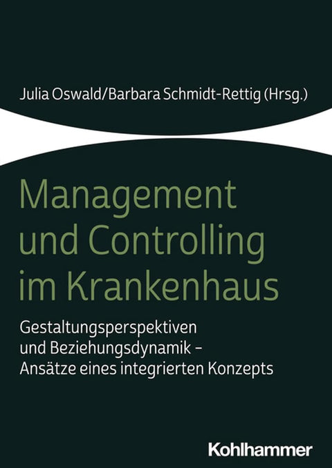 Management Und Controlling Im Krankenhaus: Gestaltungsperspektiven Und Beziehungsdynamik - Ansatze Eines Integrierten Ko
