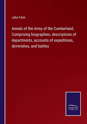 Annals of the Army of the Cumberland. Comprising biographies, descriptions of departments, accounts of expeditions, skirmishes, and battles