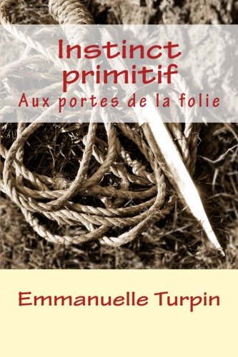 Instinct primitif: Aux portes de la folie (French Edition)