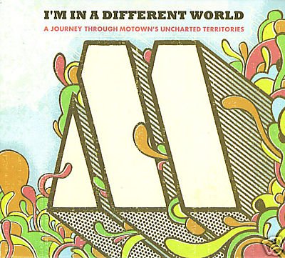 I'm In A Different World : A Journey Through Motown's Uncharted Territories