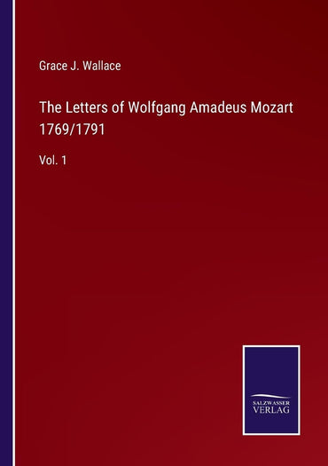 The Letters of Wolfgang Amadeus Mozart 1769/1791: Vol. 1