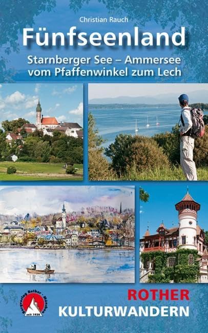 Kulturwandern Fünfseenland: Starnberger See - Ammersee. Vom Pfaffenwinkel zum Lech. Mit GPS-Daten.