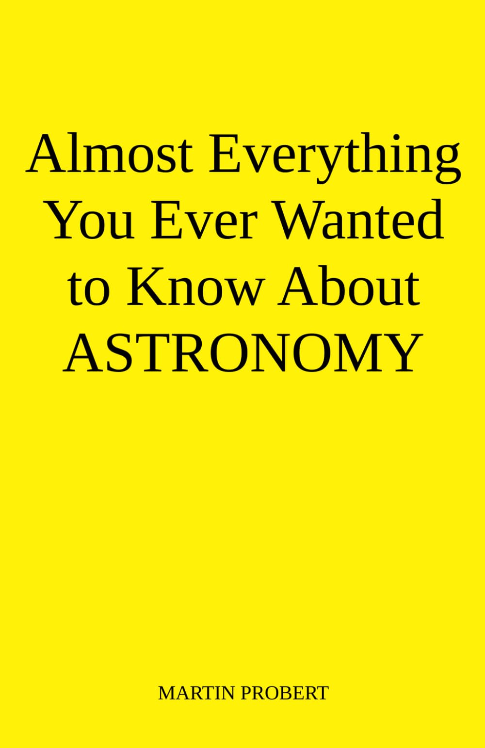 Almost Everything You Ever Wanted to Know About Astronomy: 48 Lively Conversations About the Night Sky