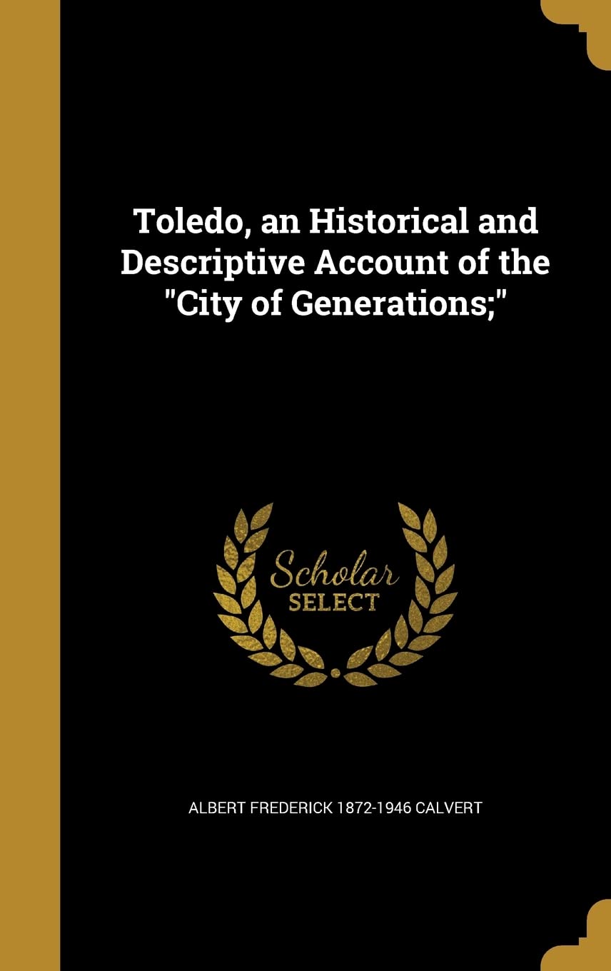 Toledo, an Historical and Descriptive Account of the "City of Generations;"