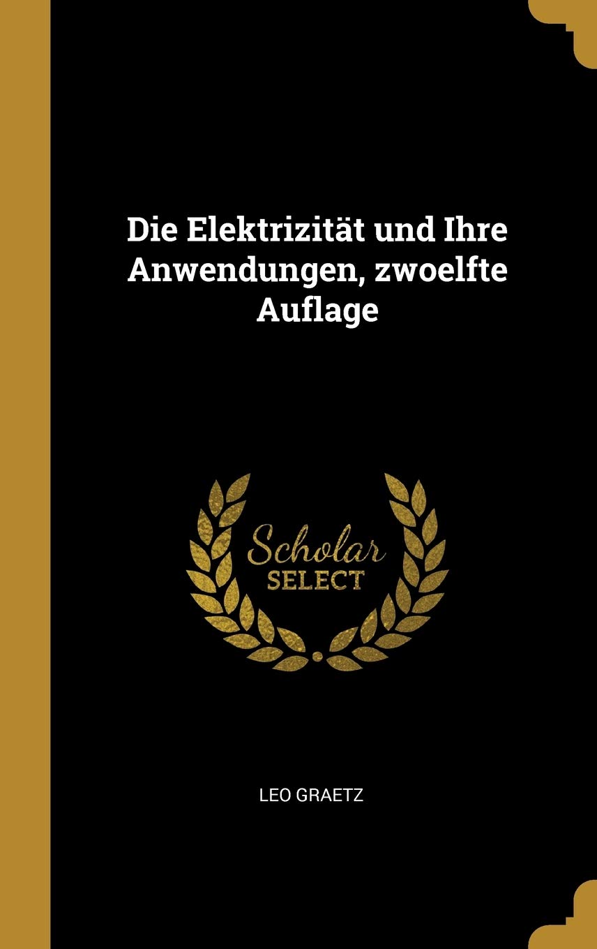 Die Elektrizität und Ihre Anwendungen, zwoelfte Auflage (German Edition)