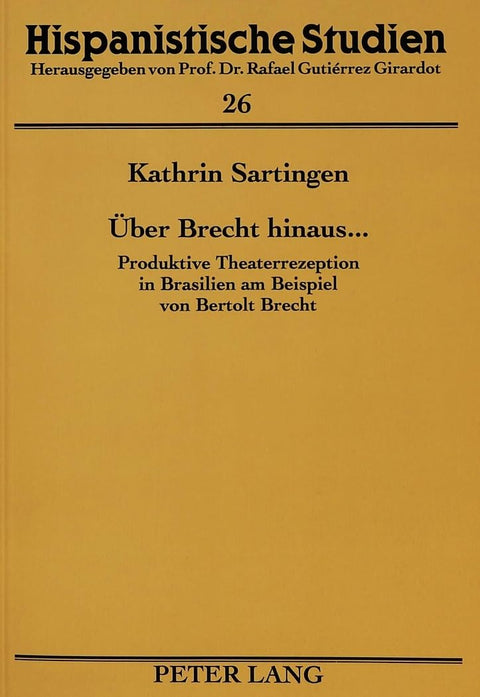 Über Brecht hinaus ...: Produktive Theaterrezeption in Brasilien am Beispiel von Bertolt Brecht (Hispanistische Studien)