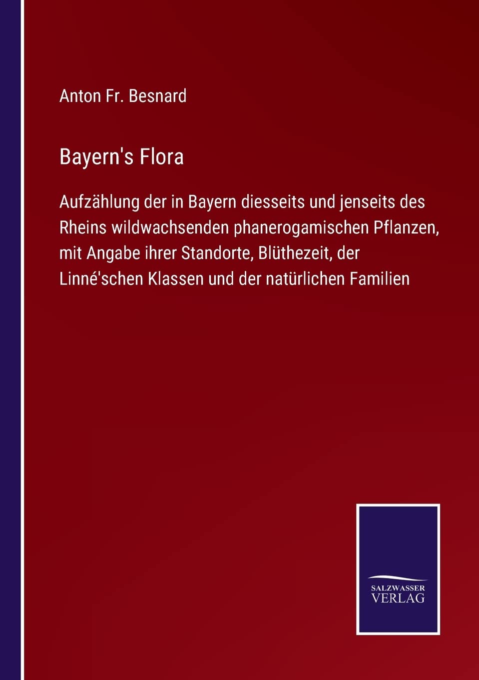 Bayern's Flora: Aufzählung der in Bayern diesseits und jenseits des Rheins wildwachsenden phanerogamischen Pflanzen, mit