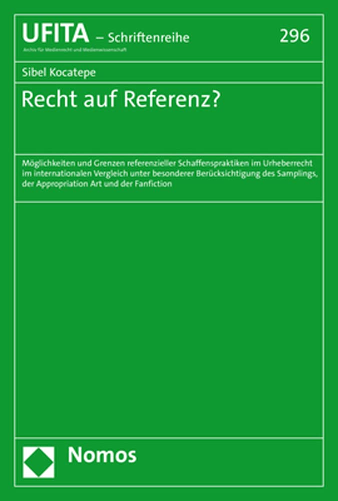 Recht Auf Referenz?: Moglichkeiten Und Grenzen Referenzieller Schaffenspraktiken Im Urheberrecht Im Internationalen Vergleich Unter Besonderer ... und Medienwissenschaft, 296) (German Edition)