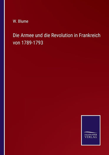 Die Armee und die Revolution in Frankreich von 1789-1793 (German Edition)