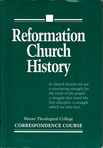 Reformation Church History: Moore Theological Colledge; Correspondence Course