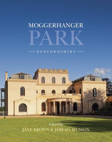 Moggerhanger Park, Bedfordshire: An Architectural and Social History from Earliest Times to the Present