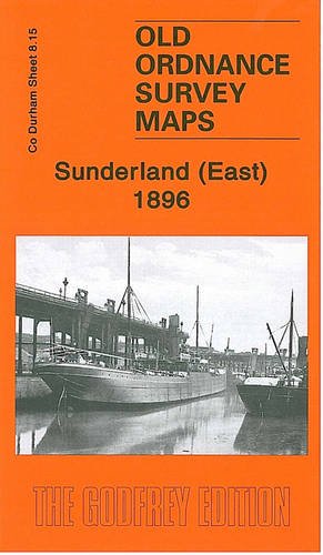 Sunderland (East) 1895: Durham Sheet 1895 (Old Ordnance Survey Maps of County Durham)
