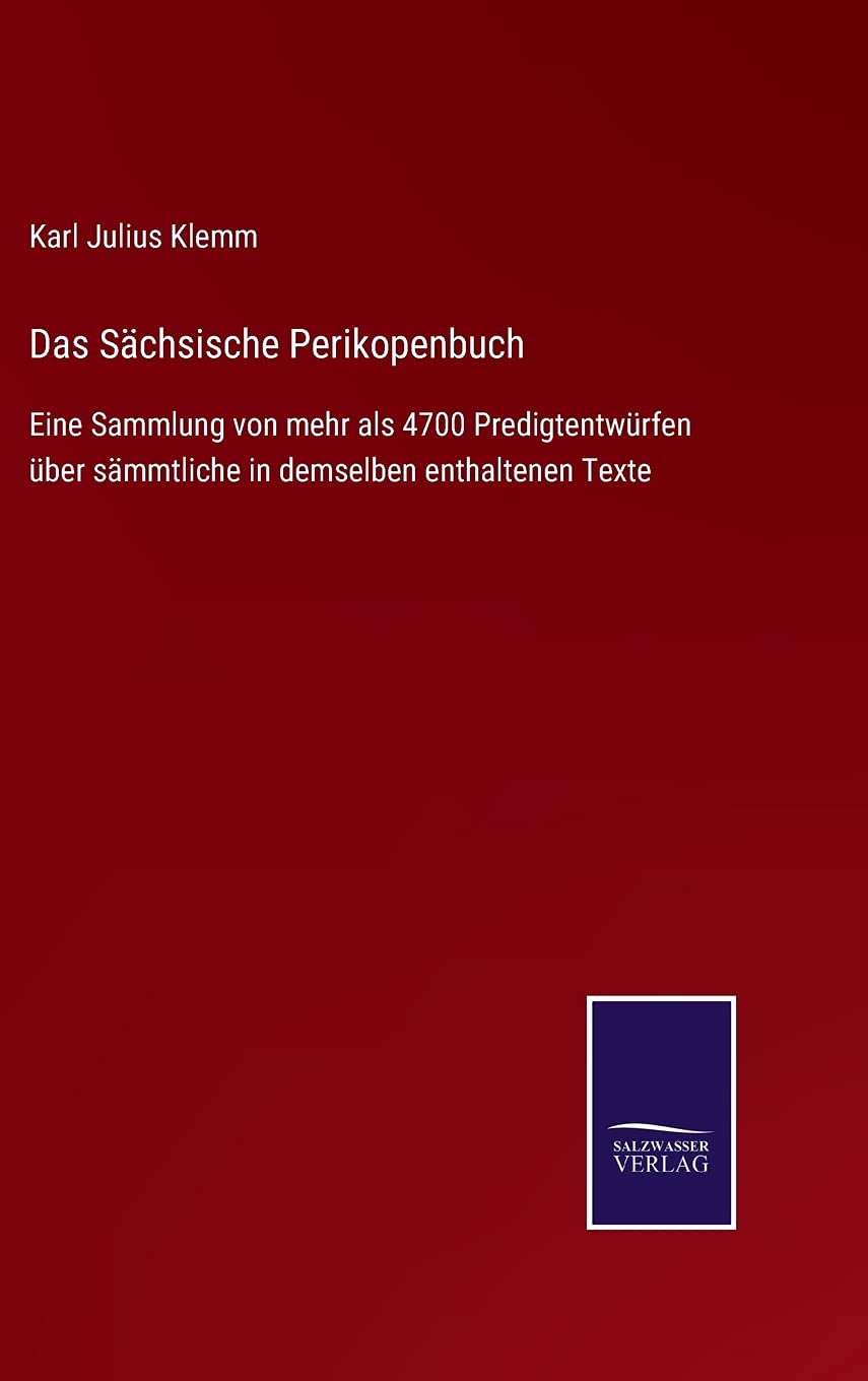 Das Sächsische Perikopenbuch: Eine Sammlung von mehr als 4700 Predigtentwürfen über sämmtliche in demselben enthaltenen 