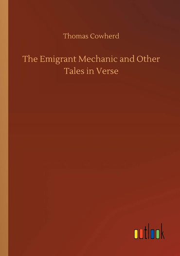 The Emigrant Mechanic and Other Tales in Verse