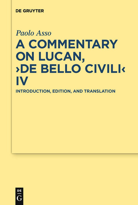 A Commentary on Lucan, "De bello civili" IV: Introduction, Edition, and Translation (Texte und Kommentare, 33)