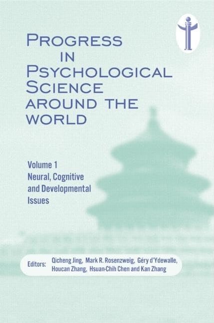 Progress in Psychological Science around the World. Volume 1 Neural, Cognitive and Developmental Issues.: Proceedings of