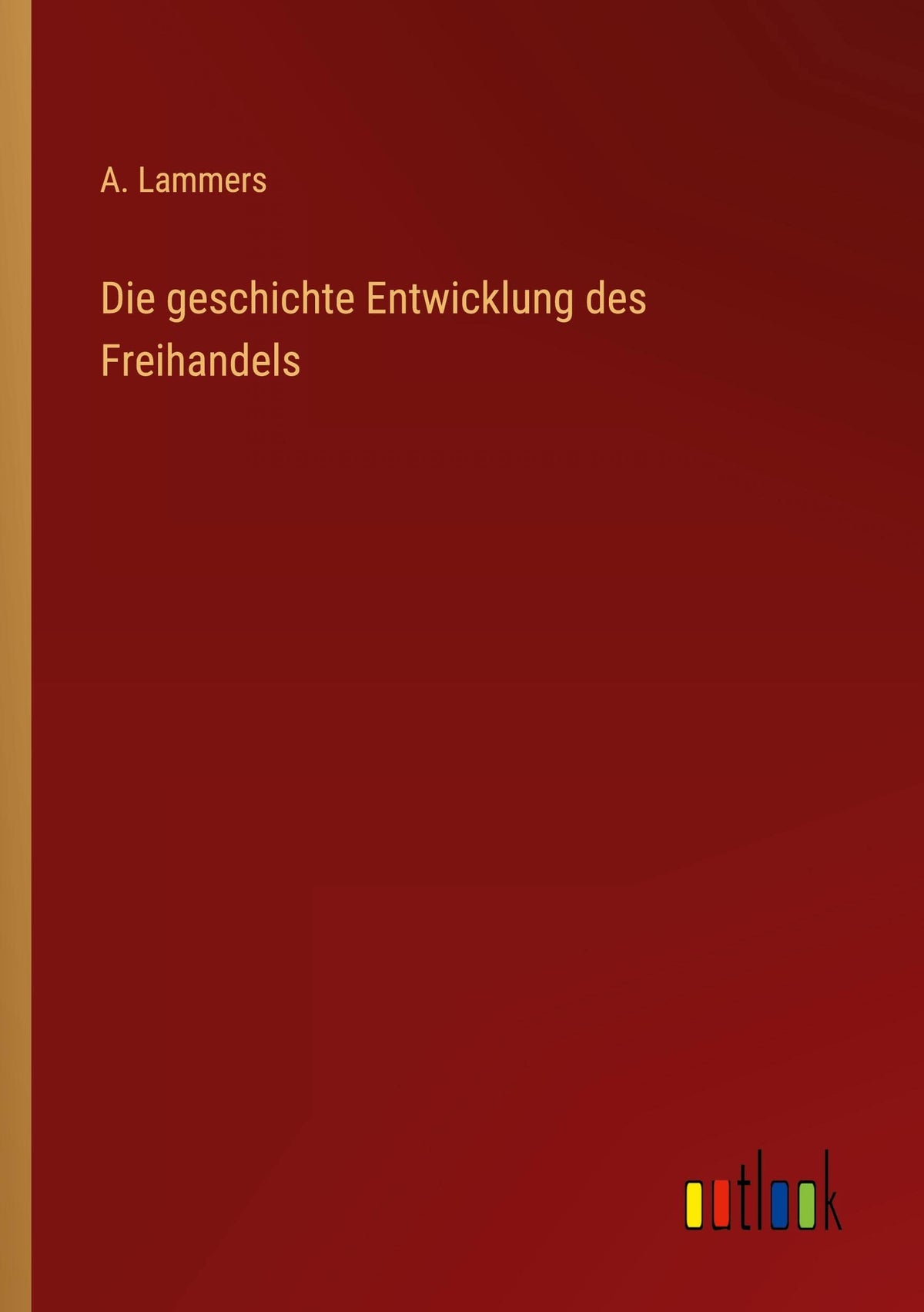 Die geschichte Entwicklung des Freihandels (German Edition)
