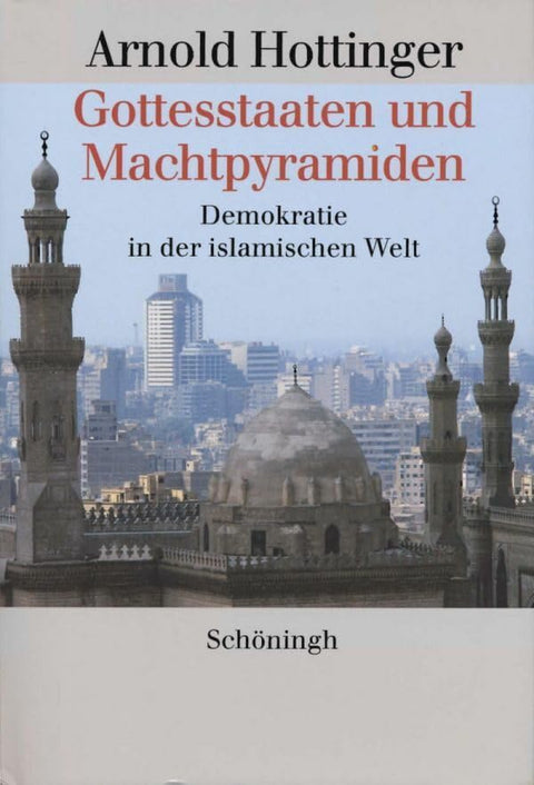 Gottesstaaten Und Machtpyramiden: Demokratie in Der Islamischen Welt E (German Edition)