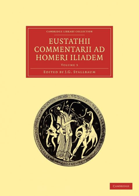 Eustathii Commentarii ad Homeri Iliadem (Cambridge Library Collection - Classics) (Volume 3) (Ancient Greek Edition)