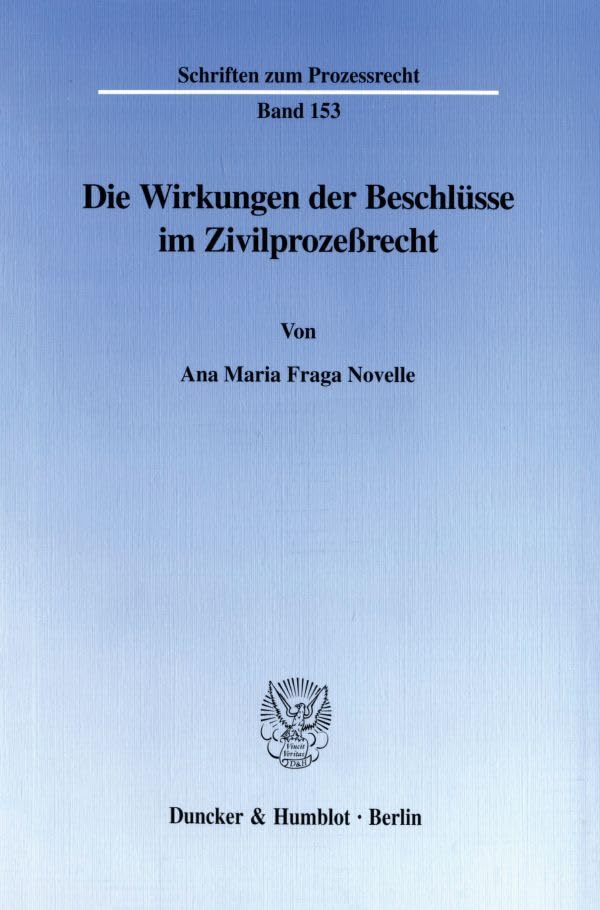 Die Wirkungen Der Beschlusse Im Zivilprozessrecht (Schriften Zum Prozessrecht) (German Edition)