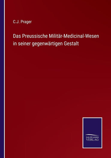 Das Preussische Militär-Medicinal-Wesen in seiner gegenwärtigen Gestalt (German Edition)