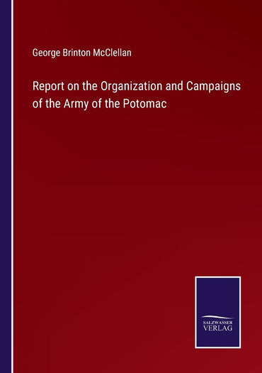Report on the Organization and Campaigns of the Army of the Potomac